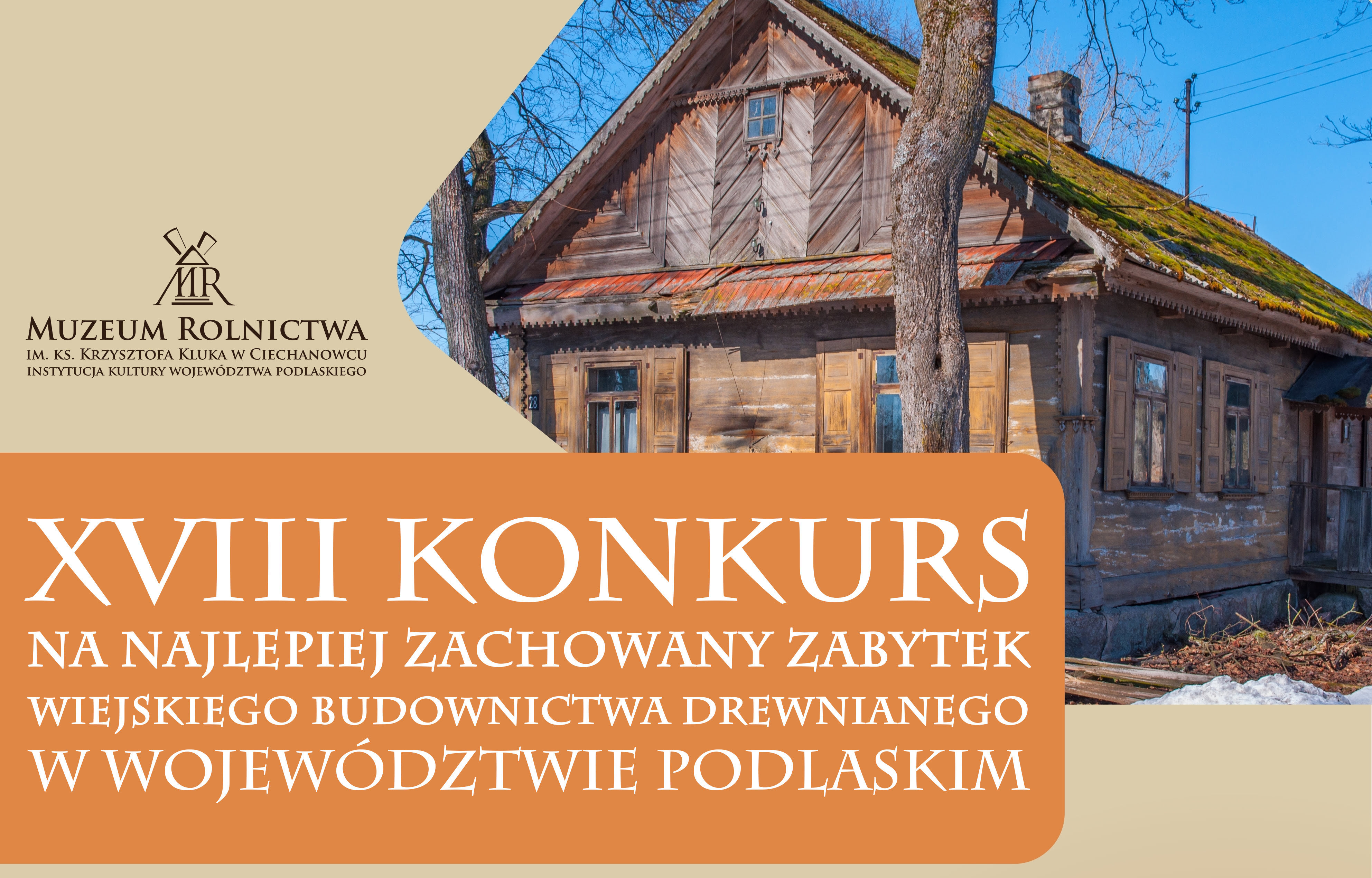 Zdjęcie do wiadomości XVIII edycja Konkursu na Najlepiej Zachowany Zabytek Wiejskiego Budownictwa Drewnianego w Województwie Podlaskim – zapraszamy do udziału!
